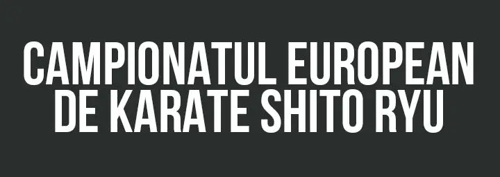 CAMPIONATUL EUROPEAN DE KARATE SHITO RYU